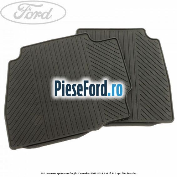 Set covorase spate cauciuc Ford Mondeo 2008-2014 1.6 Ti 110 cp