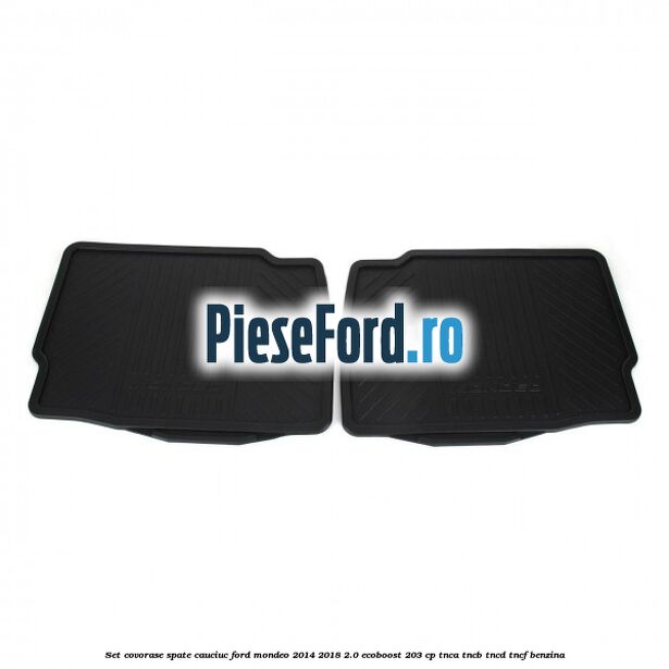 Set covorase spate cauciuc Ford Mondeo 2014-2018 2.0 EcoBoost 203 cp TNCA, TNCB, TNCD, TNCF benzina