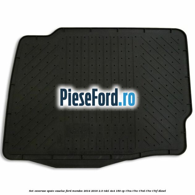 Set covorase spate cauciuc Ford Mondeo 2014-2018 2.0 TDCi 4x4 150 cp Set covorase spate cauciuc Ford Mondeo 2014-2018 2.0 TDCi 4x4 150 cp T7CA, T7CC, T7CD, T7CE, T7CF diesel