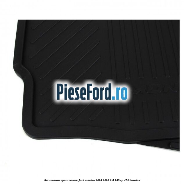 Set covorase spate cauciuc Ford Mondeo 2014-2018 2.5 149 cp S7CB benzina