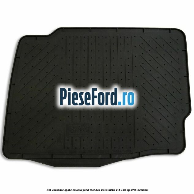 Set covorase spate cauciuc Ford Mondeo 2014-2018 2.5 149 cp S7CB benzina