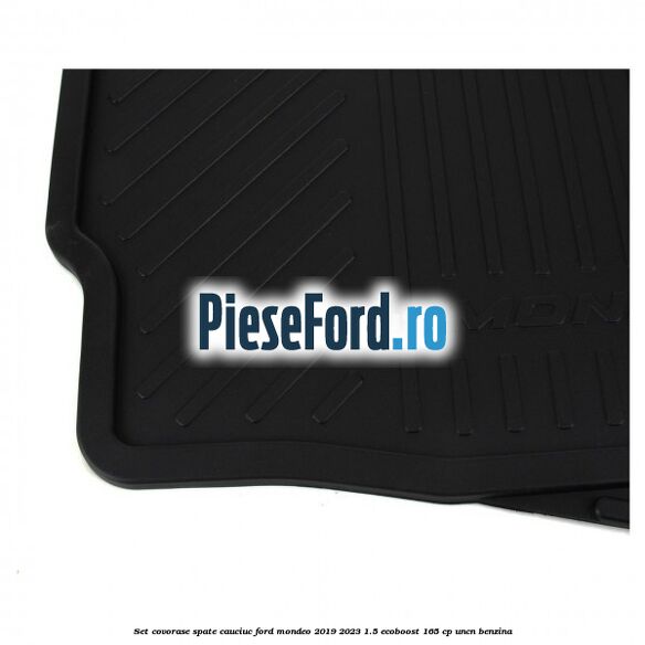 Set covorase spate cauciuc Ford Mondeo 2019-2023 1.5 EcoBoost 165 cp Set covorase spate cauciuc Ford Mondeo 2019-2023 1.5 EcoBoost 165 cp UNCN benzina