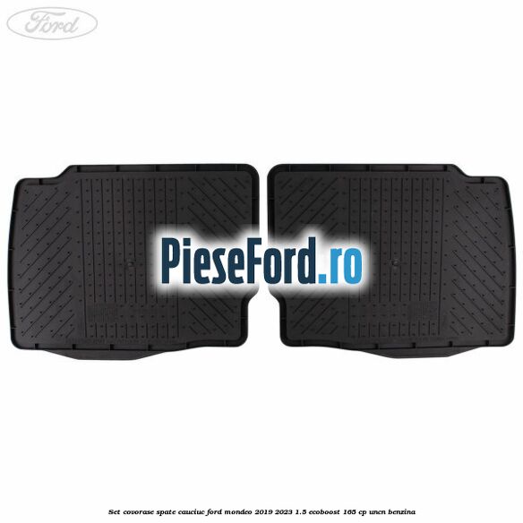 Set covorase spate cauciuc Ford Mondeo 2019-2023 1.5 EcoBoost 165 cp Set covorase spate cauciuc Ford Mondeo 2019-2023 1.5 EcoBoost 165 cp UNCN benzina