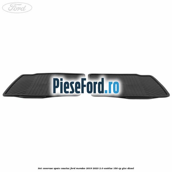 Set covorase spate cauciuc Ford Mondeo 2019-2023 2.0 EcoBlue 150 cp YLCC diesel