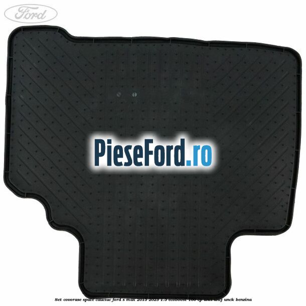 Set covorase spate, cauciuc Ford S-Max 2015-2023 1.5 EcoBoost 160 cp UNCI, UNCJ, UNCK benzina