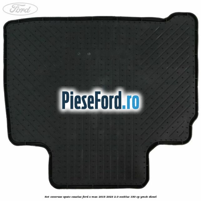 Set covorase spate, cauciuc Ford S-Max 2015-2023 2.0 EcoBlue 150 cp Set covorase spate, cauciuc Ford S-Max 2015-2023 2.0 EcoBlue 150 cp YMCB diesel