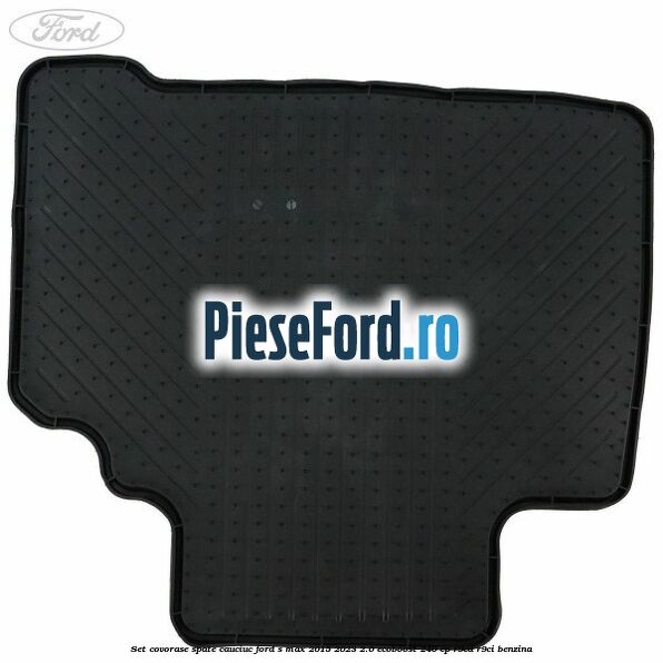 Set covorase spate, cauciuc Ford S-Max 2015-2023 2.0 EcoBoost 240 cp Set covorase spate, cauciuc Ford S-Max 2015-2023 2.0 EcoBoost 240 cp R9CD, R9CI benzina