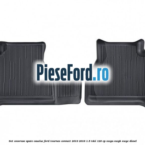 Set covorase spate cauciuc Ford Tourneo Connect 2013-2018 1.5 TDCi 120 cp XWGA, XWGB, XWGC diesel