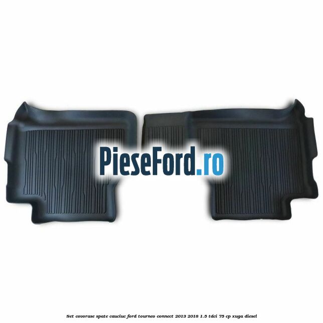 Set covorase spate cauciuc Ford Tourneo Connect 2013-2018 1.5 TDCi 75 cp XUGA diesel