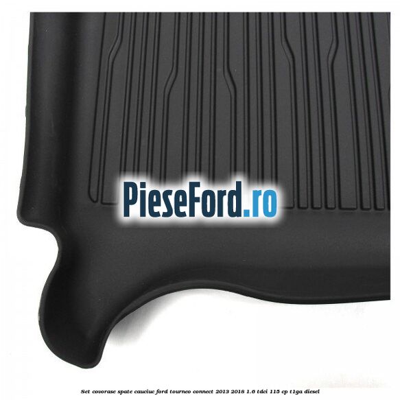 Set covorase spate cauciuc Ford Tourneo Connect 2013-2018 1.6 TDCi 115 cp T1GA diesel
