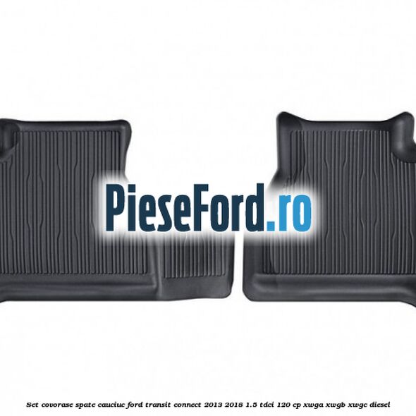 Set covorase spate cauciuc Ford Transit Connect 2013-2018 1.5 TDCi 120 cp XWGA, XWGB, XWGC diesel