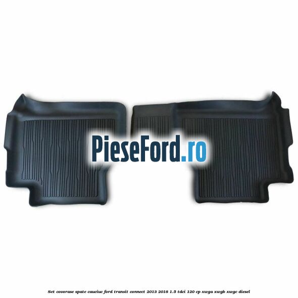 Set covorase spate cauciuc Ford Transit Connect 2013-2018 1.5 TDCi 120 cp XWGA, XWGB, XWGC diesel