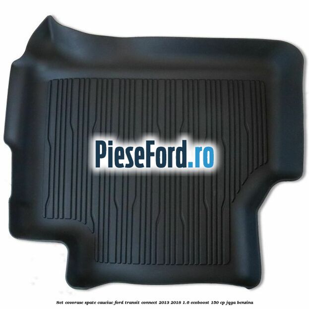 Set covorase spate cauciuc Ford Transit Connect 2013-2018 1.6 EcoBoost 150 cp JQGA benzina