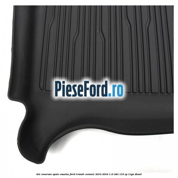 Set covorase spate cauciuc Ford Transit Connect 2013-2018 1.6 TDCi 115 cp T1GA diesel