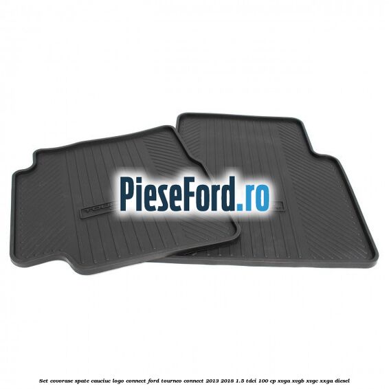 Set covorase spate, cauciuc logo Connect Ford Tourneo Connect 2013-2018 1.5 TDCi 100 cp XVGA, XVGB, XVGC, XXGA diesel