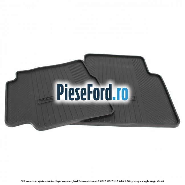 Set covorase spate, cauciuc logo Connect Ford Tourneo Connect 2013-2018 1.5 TDCi 120 cp XWGA, XWGB, XWGC diesel