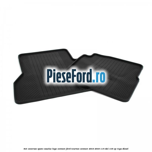 Set covorase spate, cauciuc logo Connect Ford Tourneo Connect 2013-2018 1.6 TDCi 115 cp T1GA diesel