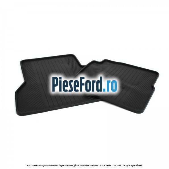 Set covorase spate, cauciuc logo Connect Ford Tourneo Connect 2013-2018 1.6 TDCi 75 cp UBGA diesel
