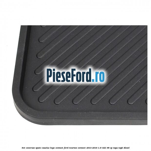 Set covorase spate, cauciuc logo Connect Ford Tourneo Connect 2013-2018 1.6 TDCi 95 cp TZGA, TZGB diesel