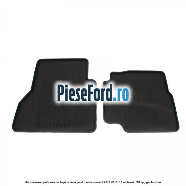 Set covorase spate, cauciuc logo Connect Ford Transit Connect 2013-2018 1.6 EcoBoost 150 cp JQGA benzina