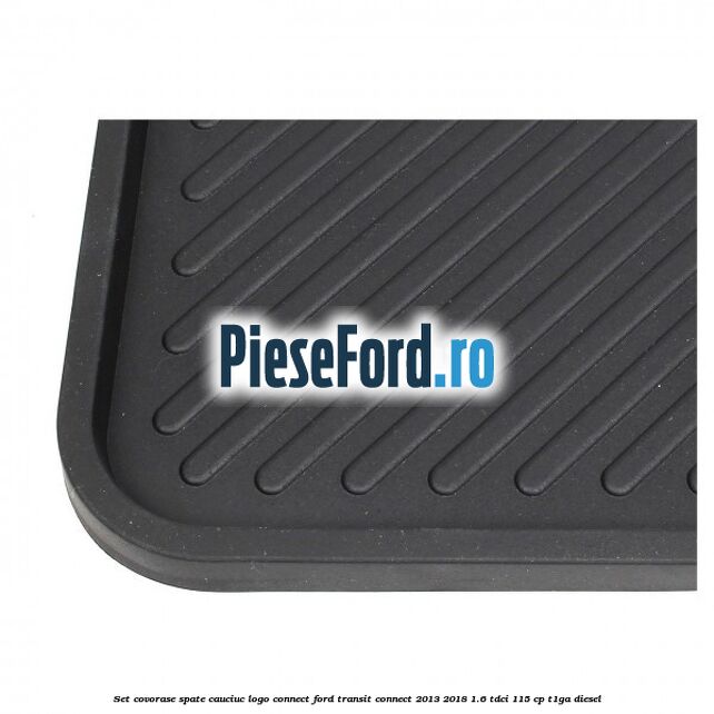 Set covorase spate, cauciuc logo Connect Ford Transit Connect 2013-2018 1.6 TDCi 115 cp T1GA diesel