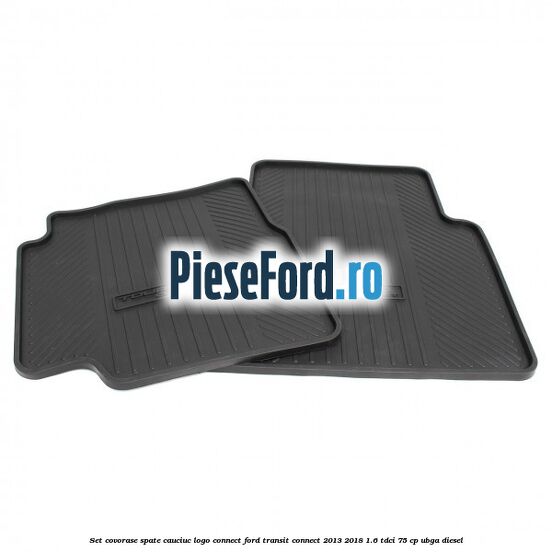 Set covorase spate, cauciuc logo Connect Ford Transit Connect 2013-2018 1.6 TDCi 75 cp Set covorase spate, cauciuc logo Connect Ford Transit Connect 2013-2018 1.6 TDCi 75 cp UBGA diesel
