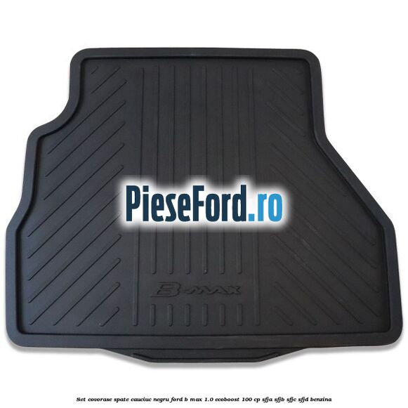 Set covorase spate cauciuc negru Ford B-Max 1.0 EcoBoost 100 cp Set covorase spate cauciuc negru Ford B-Max 1.0 EcoBoost 100 cp SFJA, SFJB, SFJC, SFJD benzina