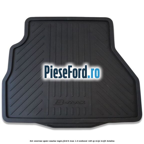 Set covorase spate cauciuc negru Ford B-Max 1.0 EcoBoost 125 cp M1JE, M1JH benzina