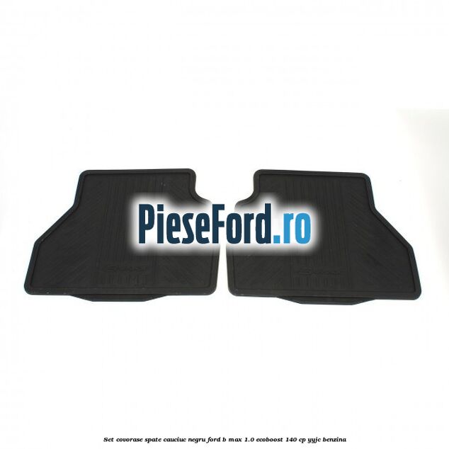 Set covorase spate cauciuc negru Ford B-Max 1.0 EcoBoost 140 cp YYJC benzina