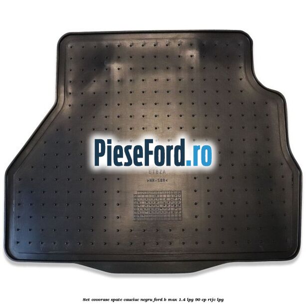 Set covorase spate cauciuc negru Ford B-Max 1.4 LPG 90 cp Set covorase spate cauciuc negru Ford B-Max 1.4 LPG 90 cp RTJC LPG