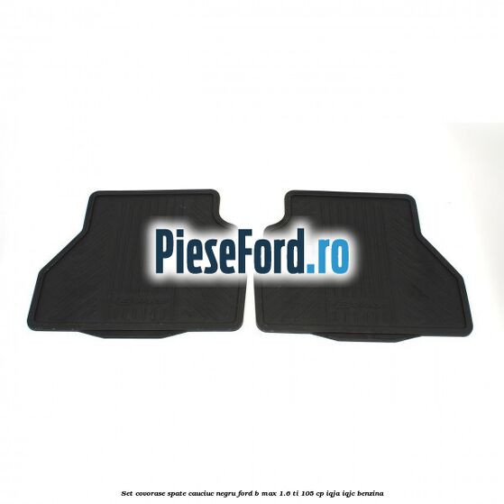 Set covorase spate cauciuc negru Ford B-Max 1.6 Ti 105 cp Set covorase spate cauciuc negru Ford B-Max 1.6 Ti 105 cp IQJA, IQJC benzina