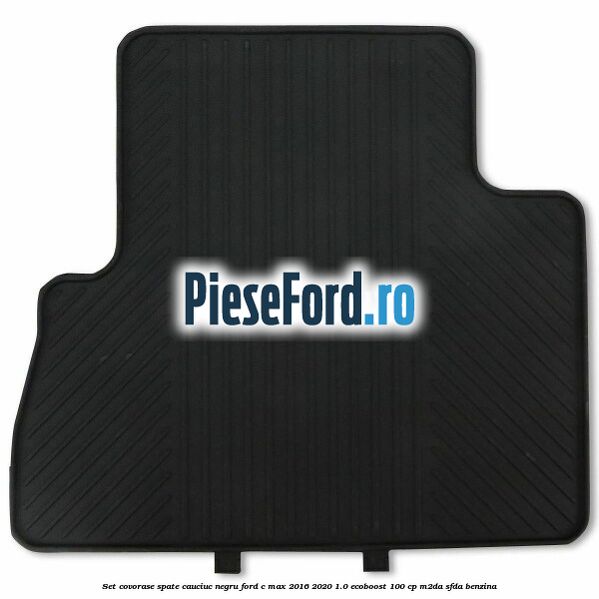 Set covorase spate, cauciuc negru Ford C-Max 2016-2020 1.0 EcoBoost 100 cp M2DA, SFDA benzina