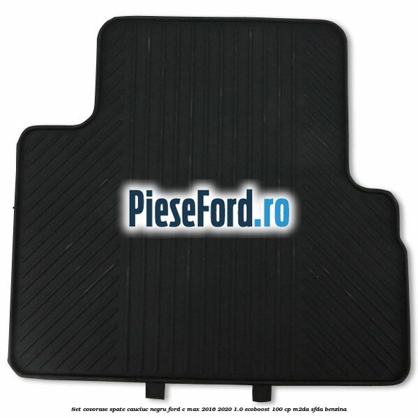 Set covorase spate, cauciuc negru Ford C-Max 2016-2020 1.0 EcoBoost 100 cp M2DA, SFDA benzina