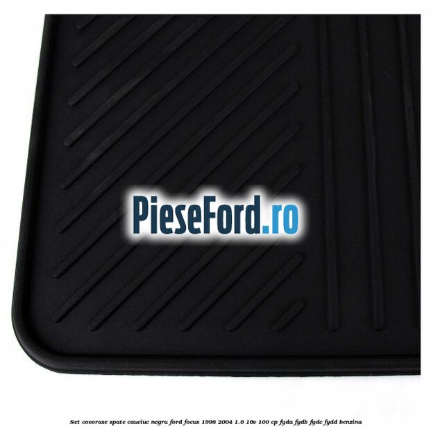 Set covorase spate, cauciuc negru Ford Focus 1998-2004 1.6 16V 100 cp FYDA, FYDB, FYDC, FYDD benzina