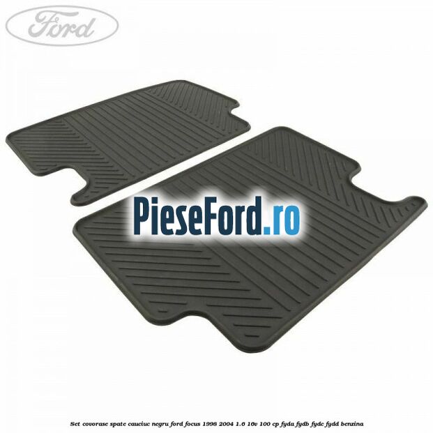 Set covorase spate, cauciuc negru Ford Focus 1998-2004 1.6 16V 100 cp FYDA, FYDB, FYDC, FYDD benzina