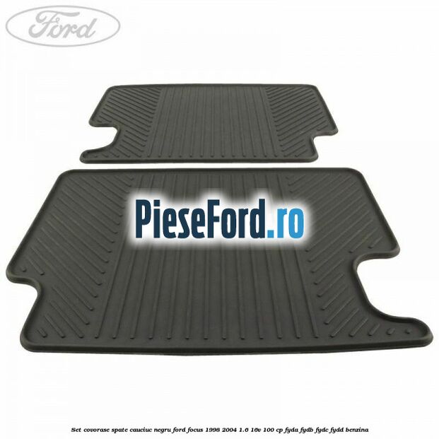 Set covorase spate, cauciuc negru Ford Focus 1998-2004 1.6 16V 100 cp FYDA, FYDB, FYDC, FYDD benzina