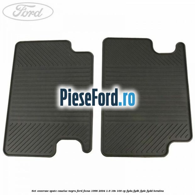 Set covorase spate, cauciuc negru Ford Focus 1998-2004 1.6 16V 100 cp FYDA, FYDB, FYDC, FYDD benzina