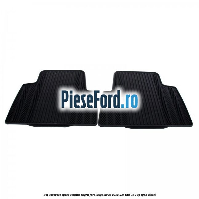 Set covorase spate, cauciuc negru Ford Kuga 2008-2012 2.0 TDCI 140 cp UFDA diesel