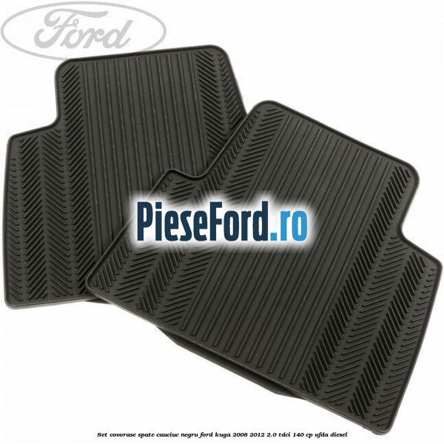 Set covorase spate, cauciuc negru Ford Kuga 2008-2012 2.0 TDCI 140 cp UFDA diesel