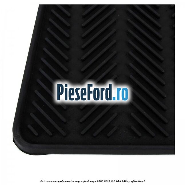 Set covorase spate, cauciuc negru Ford Kuga 2008-2012 2.0 TDCI 140 cp UFDA diesel