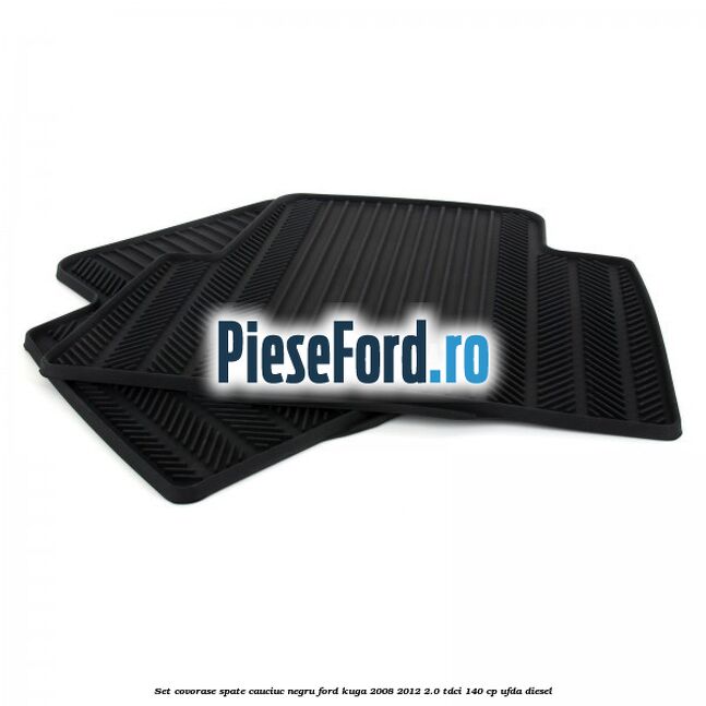 Set covorase spate, cauciuc negru Ford Kuga 2008-2012 2.0 TDCI 140 cp UFDA diesel