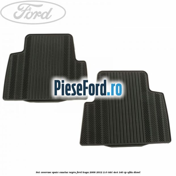 Set covorase spate, cauciuc negru Ford Kuga 2008-2012 2.0 TDCI 4x4 140 cp Set covorase spate, cauciuc negru Ford Kuga 2008-2012 2.0 TDCI 4x4 140 cp UFDA diesel
