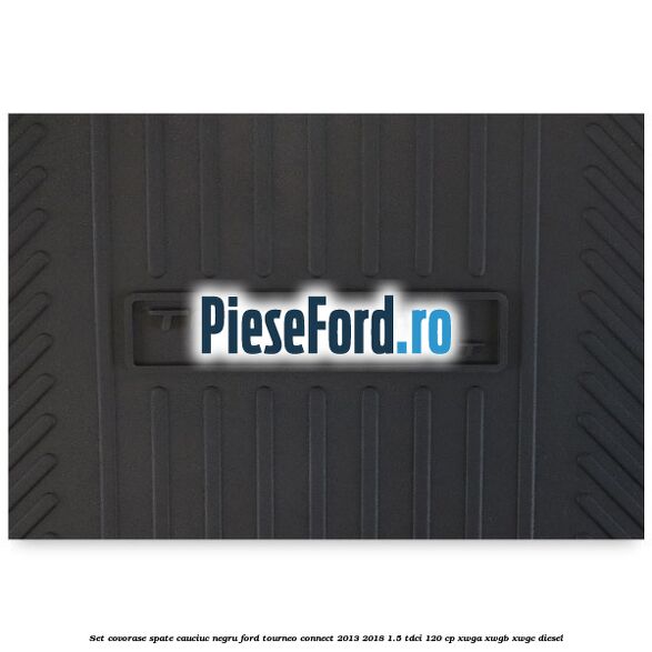 Set covorase spate, cauciuc negru Ford Tourneo Connect 2013-2018 1.5 TDCi 120 cp XWGA, XWGB, XWGC diesel