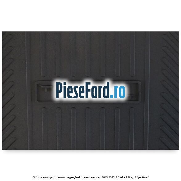 Set covorase spate, cauciuc negru Ford Tourneo Connect 2013-2018 1.6 TDCi 115 cp T1GA diesel