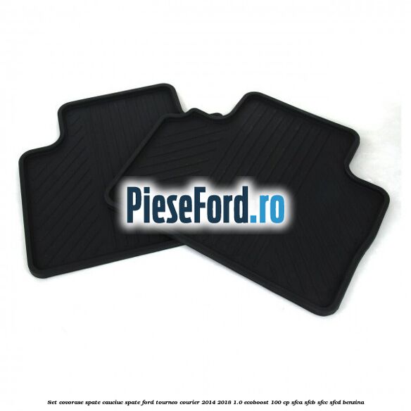 Set covorase spate, cauciuc spate Ford Tourneo Courier 2014-2018 1.0 EcoBoost 100 cp SFCA, SFCB, SFCC, SFCD benzina