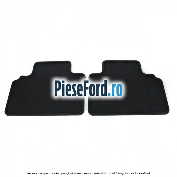 Set covorase spate, cauciuc spate Ford Tourneo Courier 2014-2018 1.6 TDCi 95 cp T3CA, T3CB, T3CC diesel