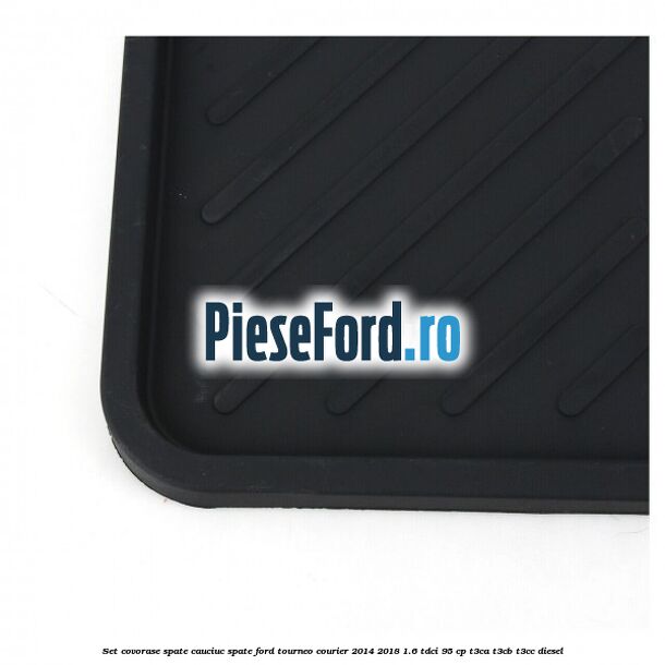Set covorase spate, cauciuc spate Ford Tourneo Courier 2014-2018 1.6 TDCi 95 cp T3CA, T3CB, T3CC diesel