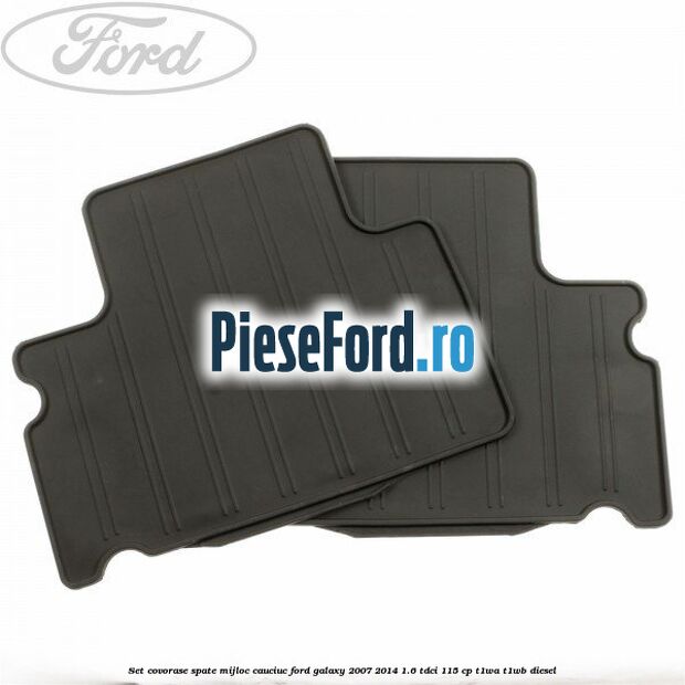 Set covorase spate mijloc, cauciuc Ford Galaxy 2007-2014 1.6 TDCi 115 cp Set covorase spate mijloc, cauciuc Ford Galaxy 2007-2014 1.6 TDCi 115 cp T1WA, T1WB diesel