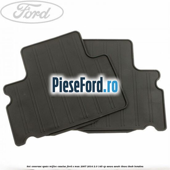Set covorase spate mijloc, cauciuc Ford S-Max 2007-2014 2.0 145 cp AOWA, AOWB, TBWA, TBWB benzina