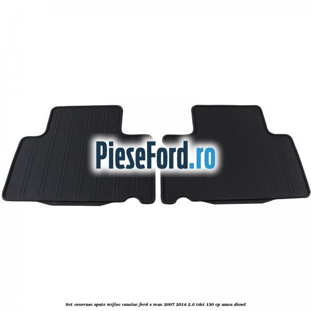 Set covorase spate mijloc, cauciuc Ford S-Max 2007-2014 2.0 TDCi 130 cp AZWA diesel